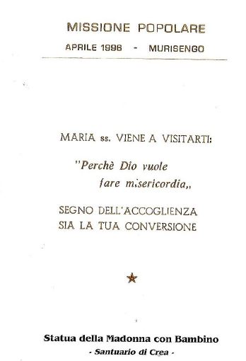 Sul dorso della Cartolina di Madonna di Crea c'è questa scritta, sarebbe a dire che la Madonna di Crea è arrivata a Murisengo Aprile 1998 