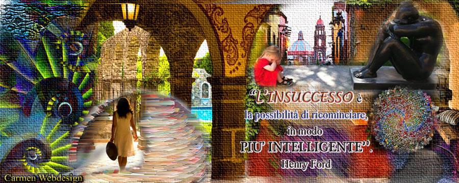 "L'insucesso è la possibilità di ricominciare in modo più intelligente" Henry Ford_ CarmenWebdesign