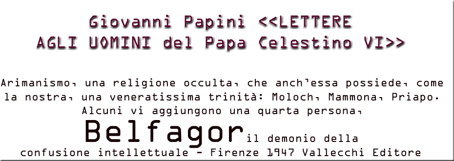 Giovanni Papini autore di Lettere agli uomini del Papa Celesino VI - nomina Belfagor, il demonio della confusione intellettuale ...