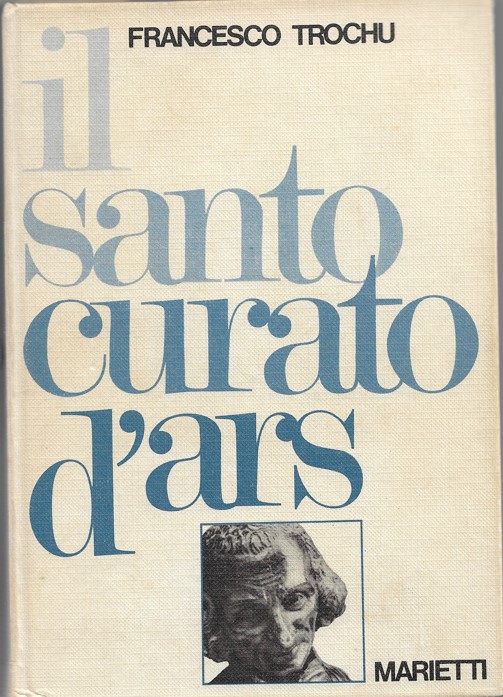 Il Santo Curato d'Ars di Francesco Trochu - 1964 -Editore Marietti